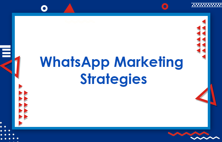 Ways To Use WhatsApp Marketing Strategies