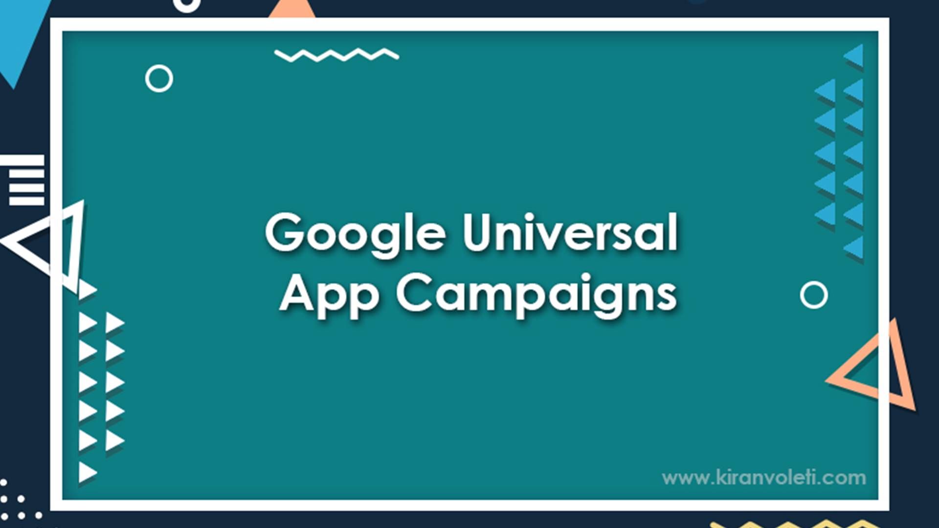 The Ultimate Guide To Google Universal App Campaigns
