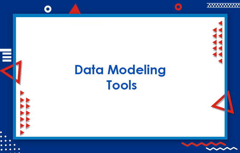 Data Modeling Tools: Top Powerful Data Modeling Tools For 2022