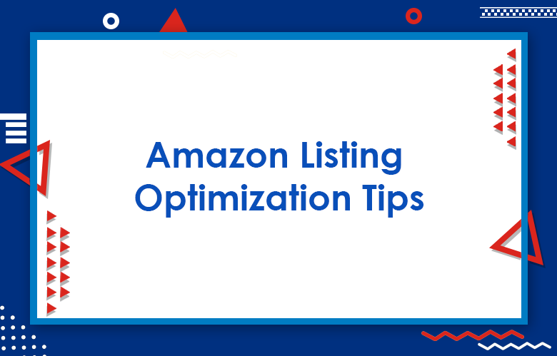 Amazon Listing Optimization: Tips To Create Outstanding Product Listings On Amazon