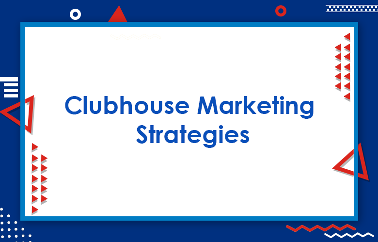 The Ultimate Guide To Clubhouse Marketing Strategies For Brands
