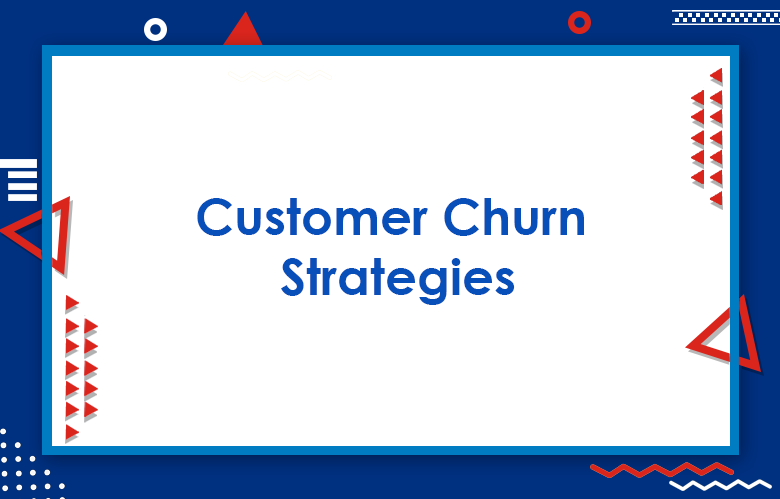 Customer Churn Strategies: Guide To Reduce Customer Churn