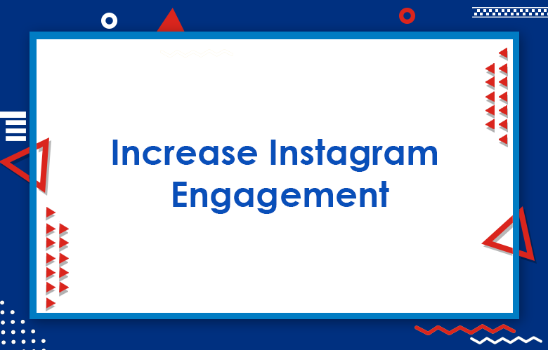 Ways To Easily Increase Instagram Engagement In 2023