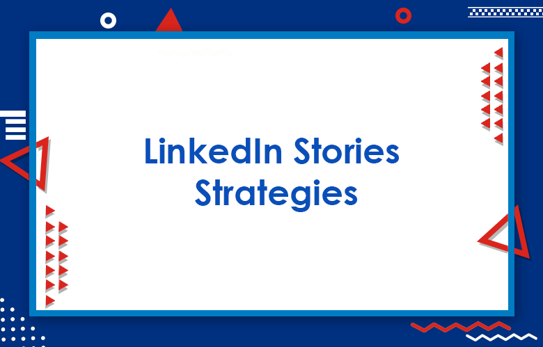 LinkedIn Stories Strategies