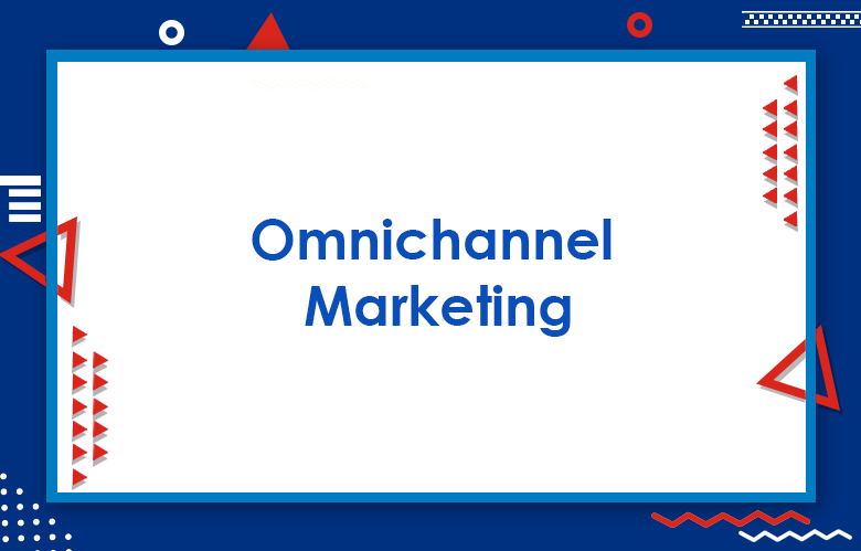 Omnichannel Marketing: Guide To Omnichannel Marketing Strategies That Work