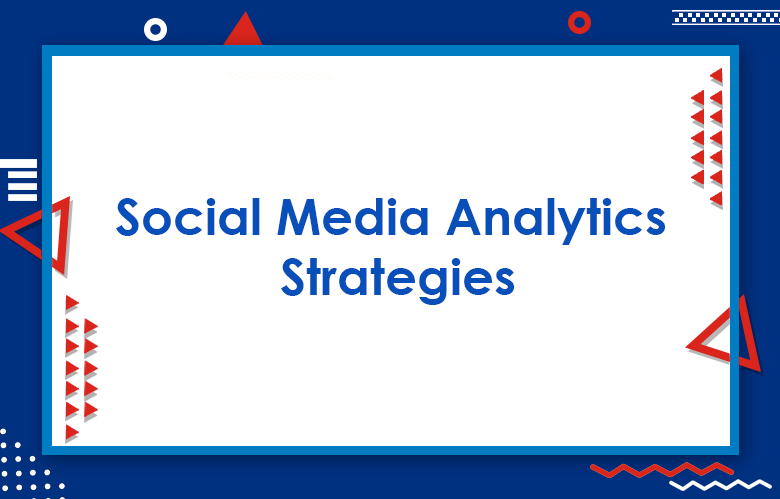 Social Media Analytics Strategies: Increase Your Presence On Social Media