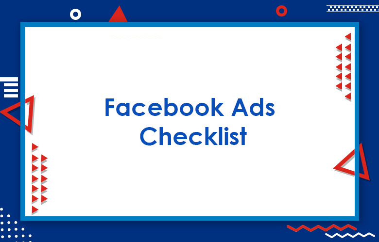 Facebook Ads Checklist: How To Optimize Facebook Ad Campaigns