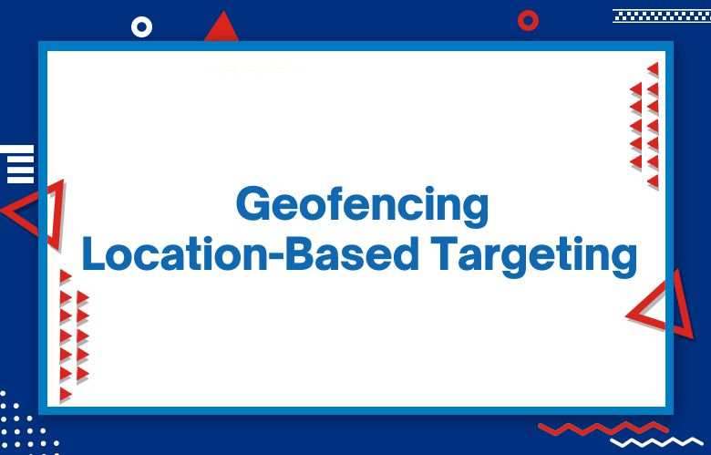 Geofencing Location-Based Targeting