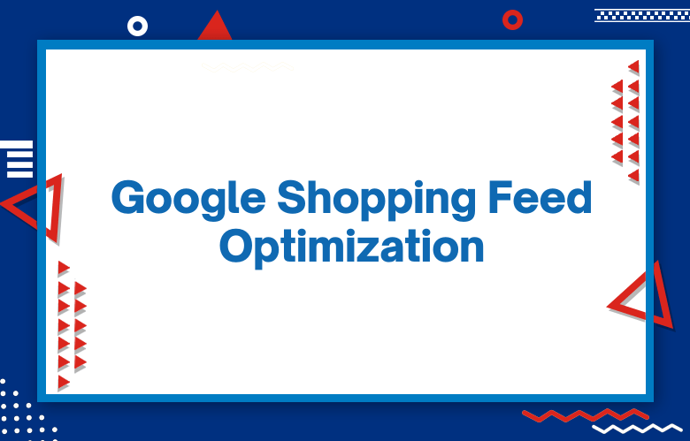 Google Shopping Feed Optimization