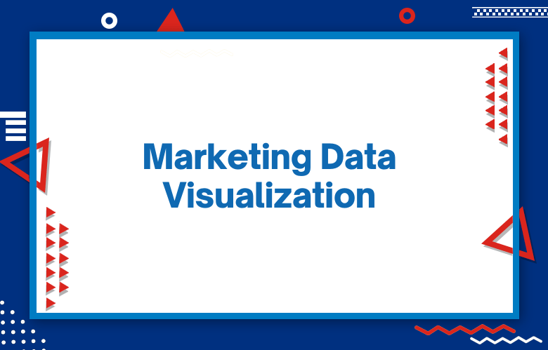 Marketing Data Visualization: Making Numbers Speak