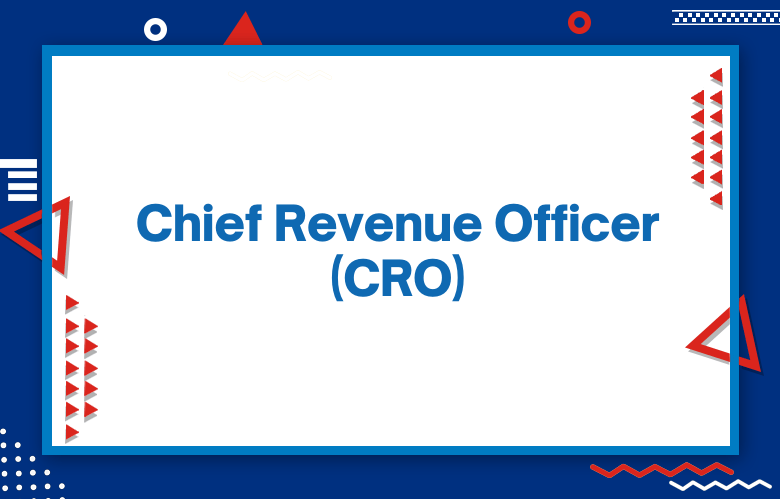 Chief Revenue Officer (CRO): What Metrics Chief Revenue Officers Care About