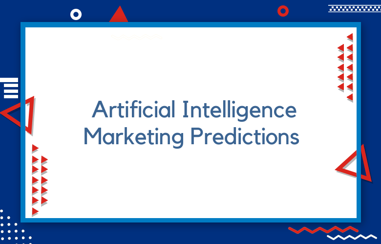 100+ Artificial Intelligence Marketing Predictions For 2023