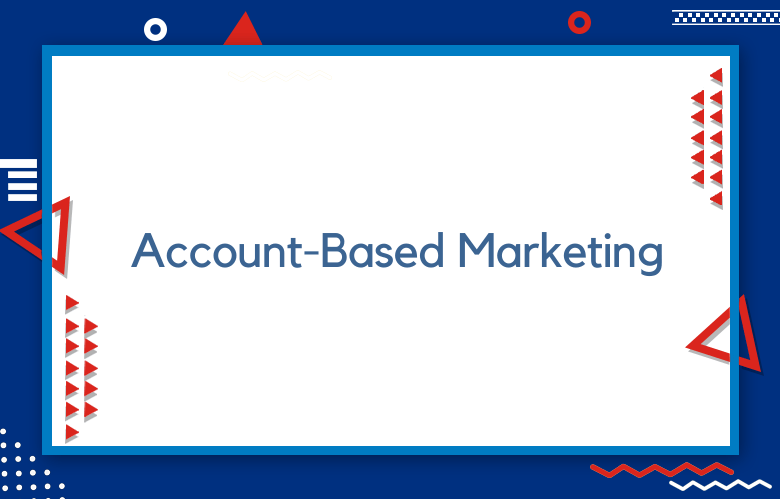 100+ Strategies To Drive Your Account-Based Marketing Campaigns