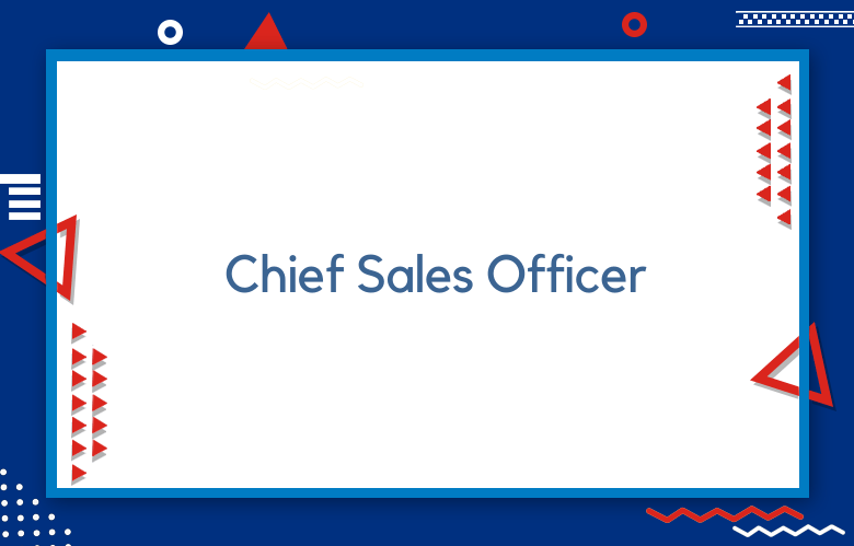 Chief Sales Officer: Challenges Faced By Chief Sales Officers Today