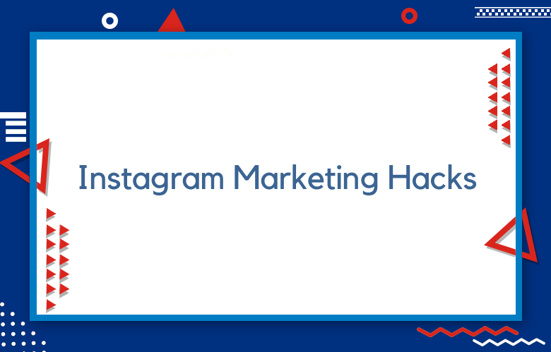 100+ Top Instagram Marketing Hacks To Grow Your Business In 2023