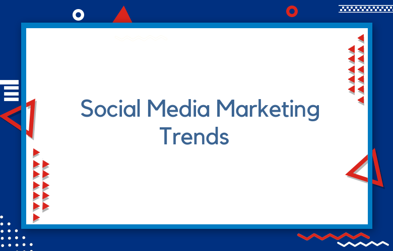 Social Media Marketing Trends & Predictions For 2023