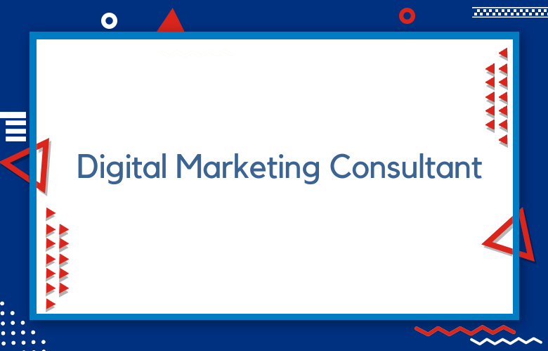 Ways A Digital Marketing Consultant Can Improve Your Business