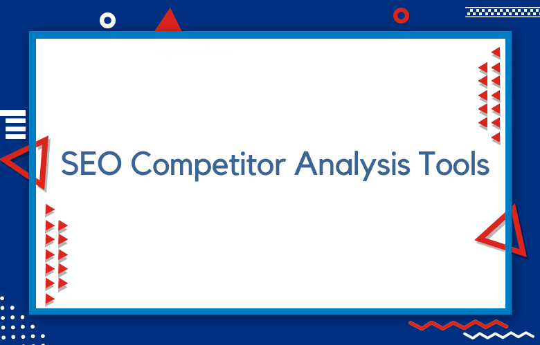 SEO Competitor Analysis Tools