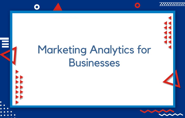 Benefits Of Marketing Analytics To Businesses