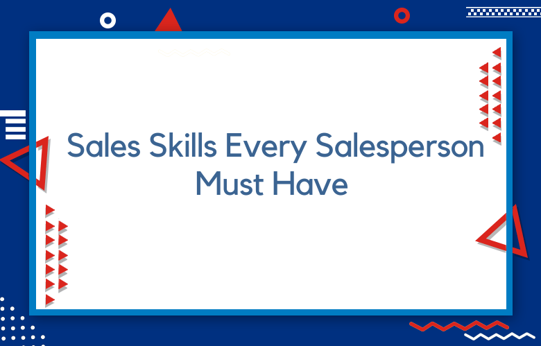 Skills Every Salesperson Should Master For Your Business