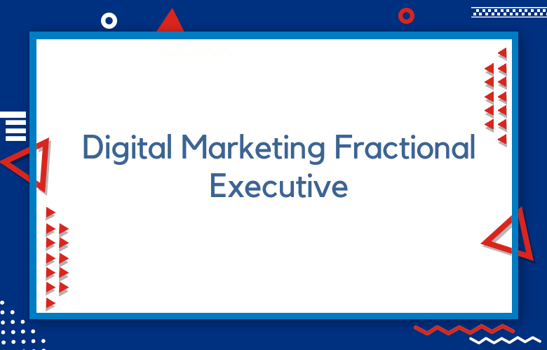Digital Marketing Fractional Executive