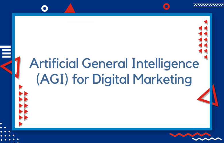 Artificial General Intelligence (AGI) For Digital Marketing