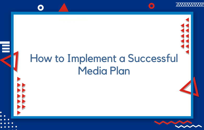 How To Implement A Successful Media Plan