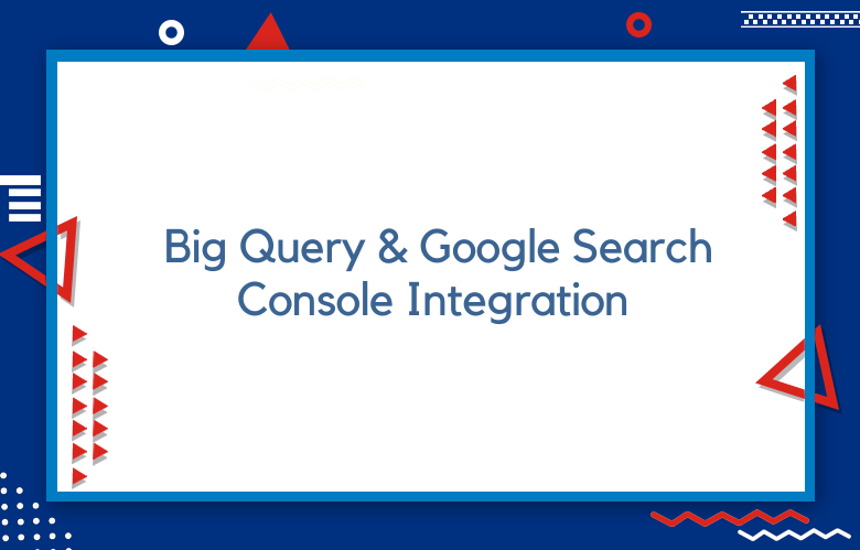 Big Query And Google Search Console Integration For Technical SEO Audits