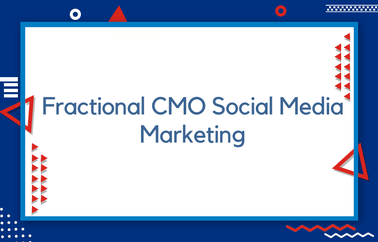 Fractional CMO For Social Media Marketing